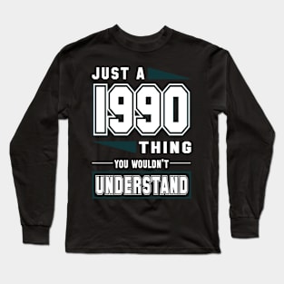 Just A 1990 Thing, You Wouldn't Understand Long Sleeve T-Shirt